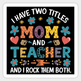 i have tow titles mom and teacher and i rock them both Magnet